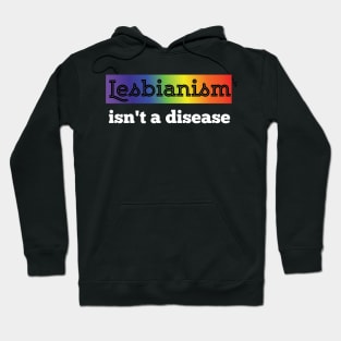 Lesbianism istn a Disease LGBT equality Rainbow Lesbian Hoodie